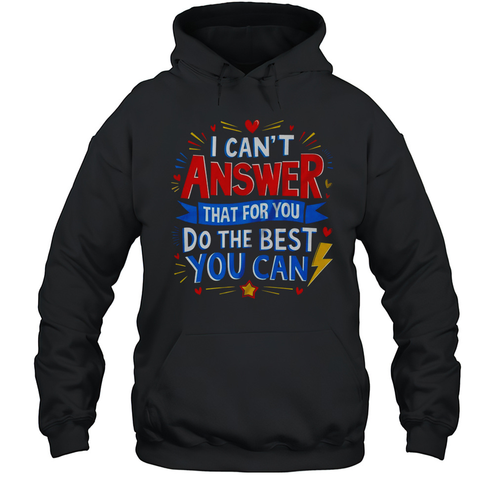 I Can’t Answer That For You Staar Test Teacher Testing Day Shirt Unisex Hoodie