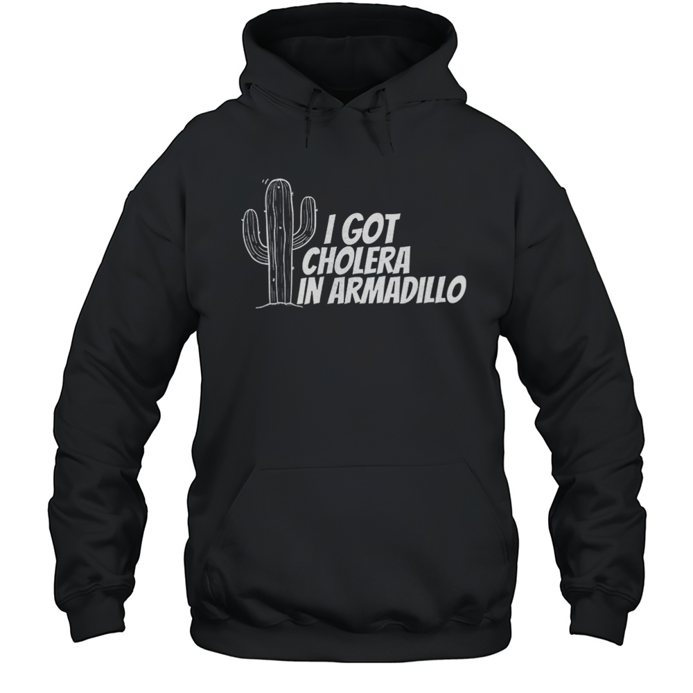 I Got Cholera In Armadillo Shirt Unisex Hoodie