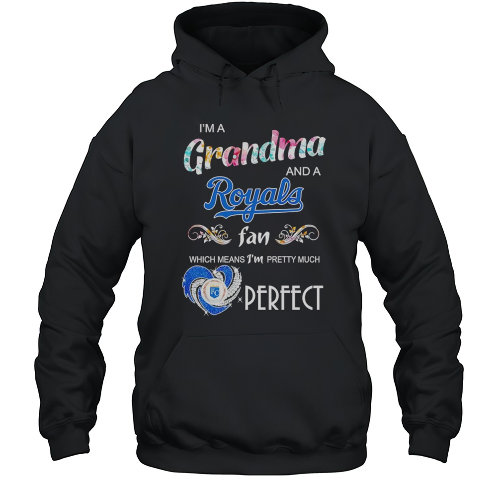 Im A Grandma And A Royals Fan Which Means Im Pretty Much Perfect Shirt Unisex Hoodie