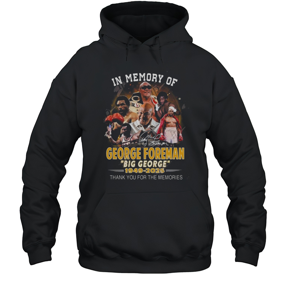 In Memory Of George Foreman Big George 1949-2025 Thank You For The Memories Signature Shirt Unisex Hoodie