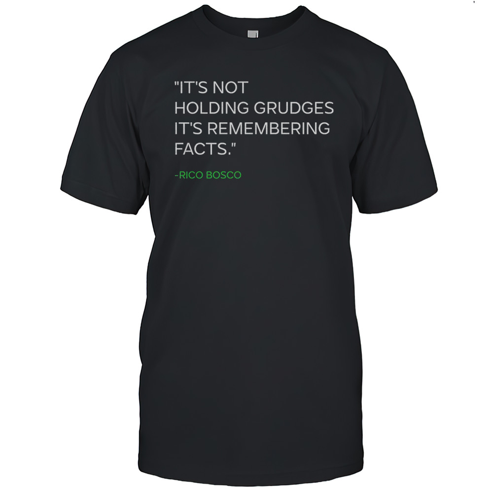 Its Not Holding Grudges Its Remembering Facts Rico Bosco Shirt
