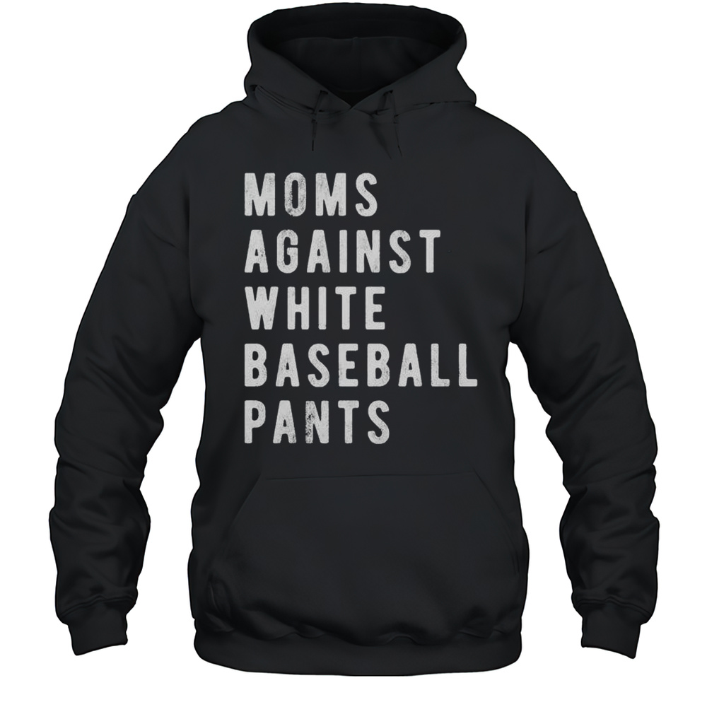 Moms Against White Baseball Pants Shirt Unisex Hoodie