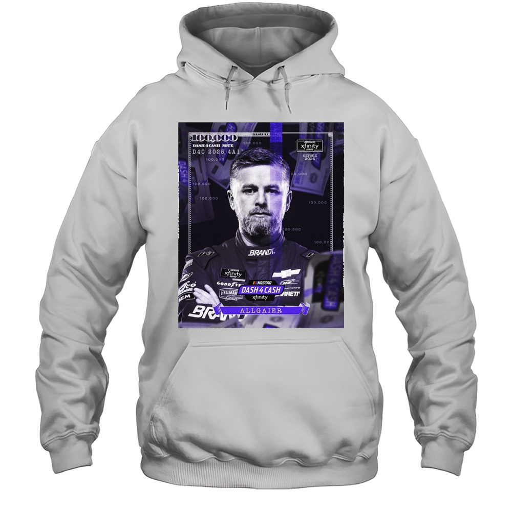 Nascar 100 000 Dash 4 Cash Note Xfinity Justin Allgaier Series 2025 Poster T-shirt Unisex Hoodie