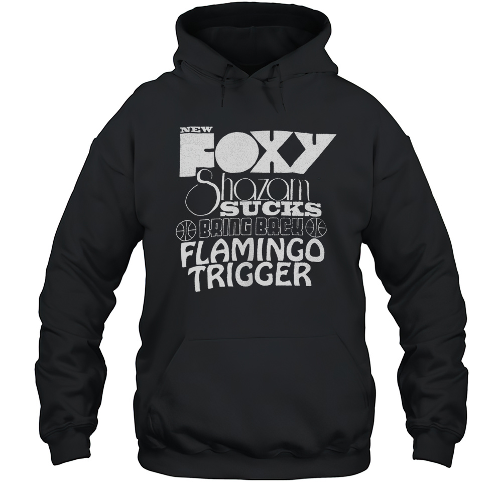 New Foxy Shazam Sucks Bring Back Flamingo Trigger Shirt Unisex Hoodie
