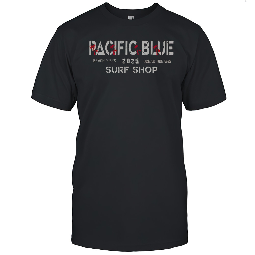 Official Pacific Blue 2025 Surf Shop Beach Vibes Ocean Dreams T-Shirt