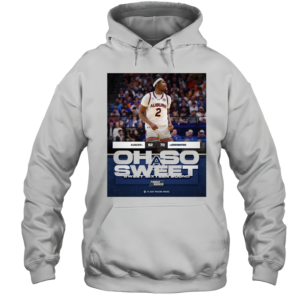 Oh So Sweet Sweet Sixteen Bound Auburn Tigers Vs. Creighton Bluejays Final Score 82 -70 T-shirt Unisex Hoodie