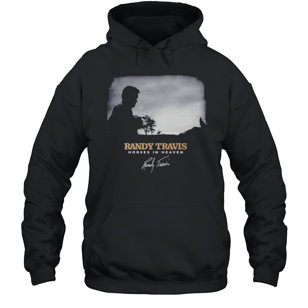 Randy Travis Horses In Heaven T-shirt Unisex Hoodie