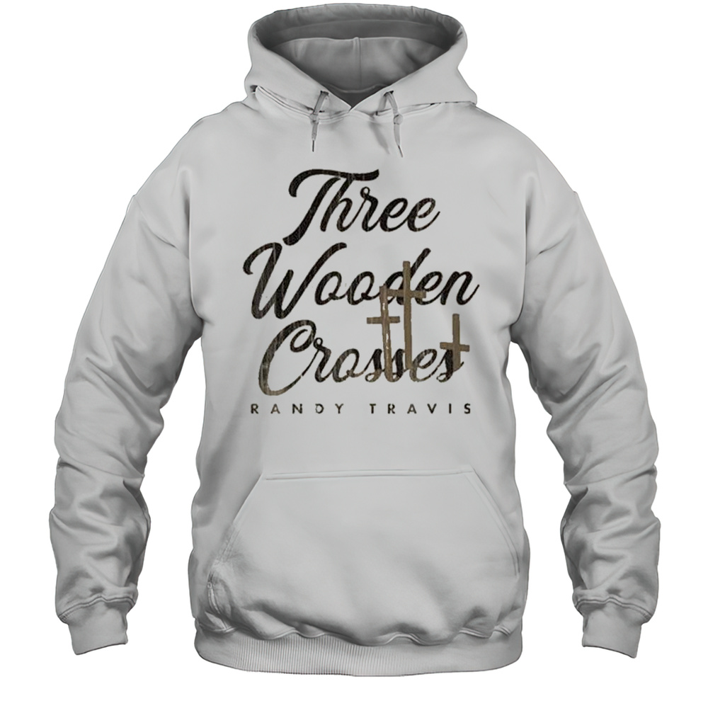 Randy Travis Three Wooden Crosses T-shirt Unisex Hoodie