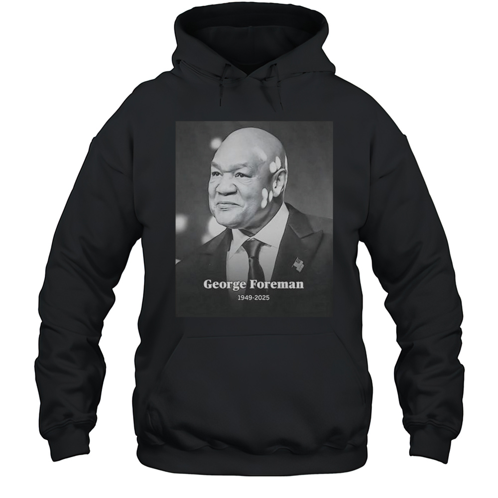 RIP George Foreman 1949-2025 Shirt Unisex Hoodie