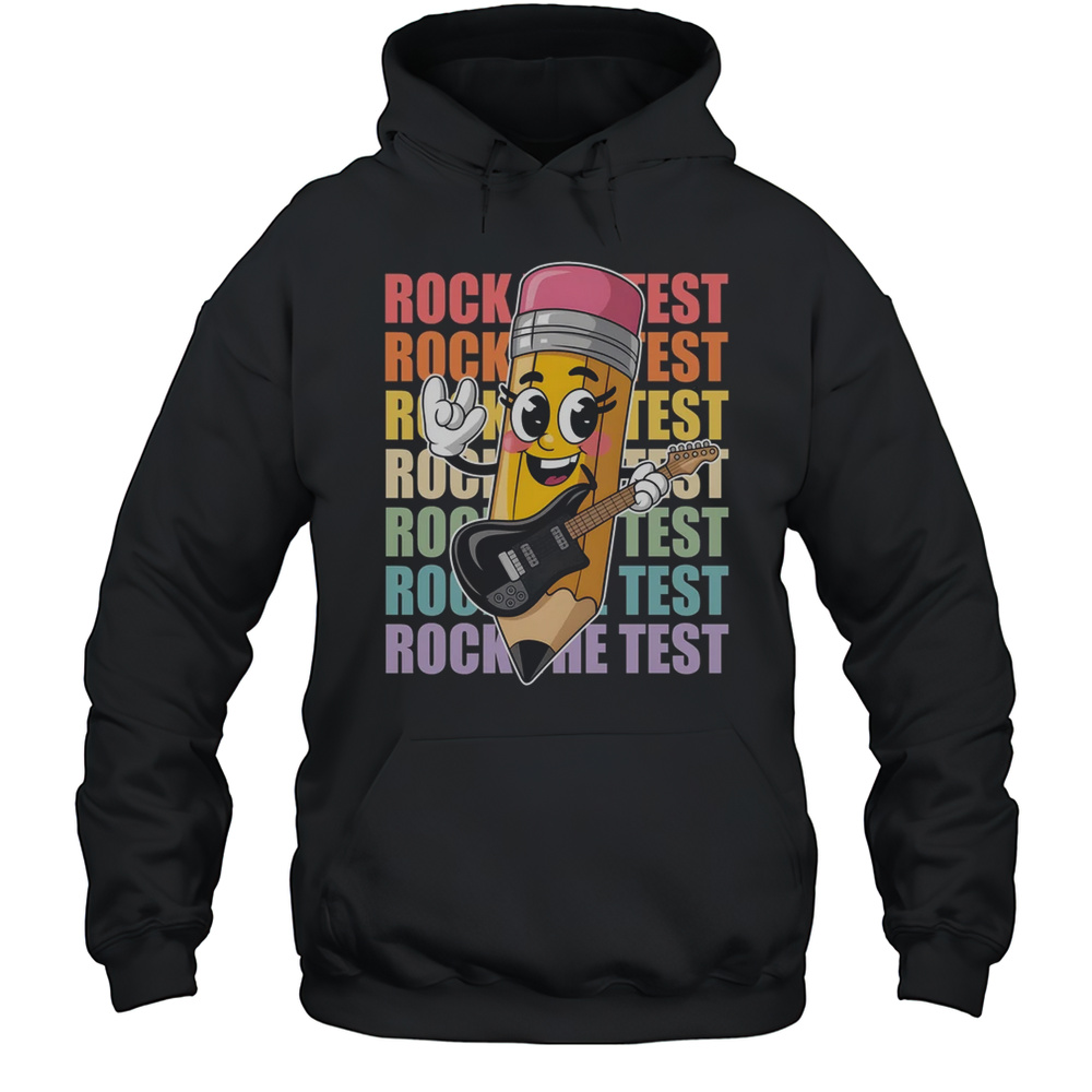 Rock The Test Day Teacher Testing Day Motivational Funny Shirt Unisex Hoodie