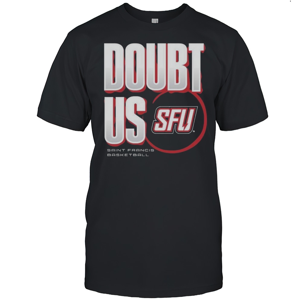 Saint Francis Basketball Doubt US Shirt