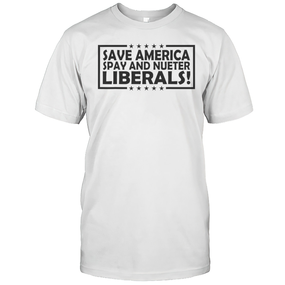 Save America Spay And Neuter Liberals T-Shirt