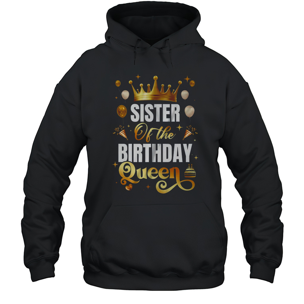 Sister Of The Birthday Queen Funny Matching Birthday Party Shirt Unisex Hoodie