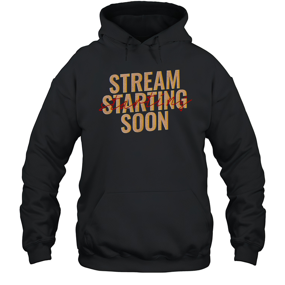 Stream Starting Soon Shirt Unisex Hoodie
