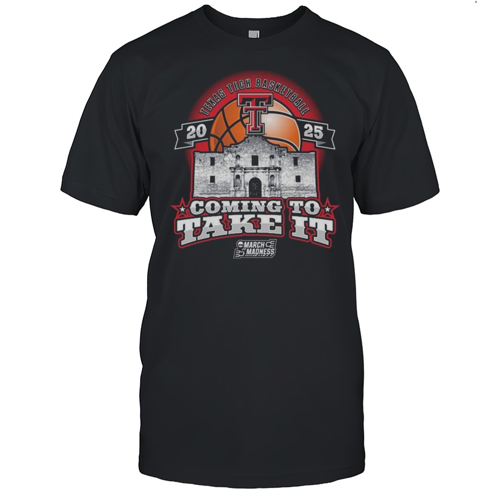 Texas Tech Basketball 2025 Coming To Take It NCAA Tournament Shirt