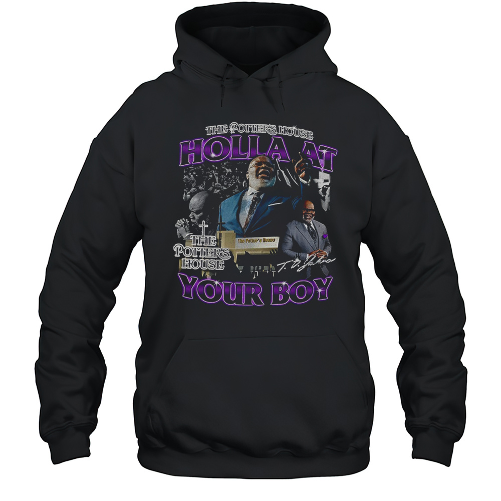 The Potters House Holla At Your Boy Shirt Unisex Hoodie