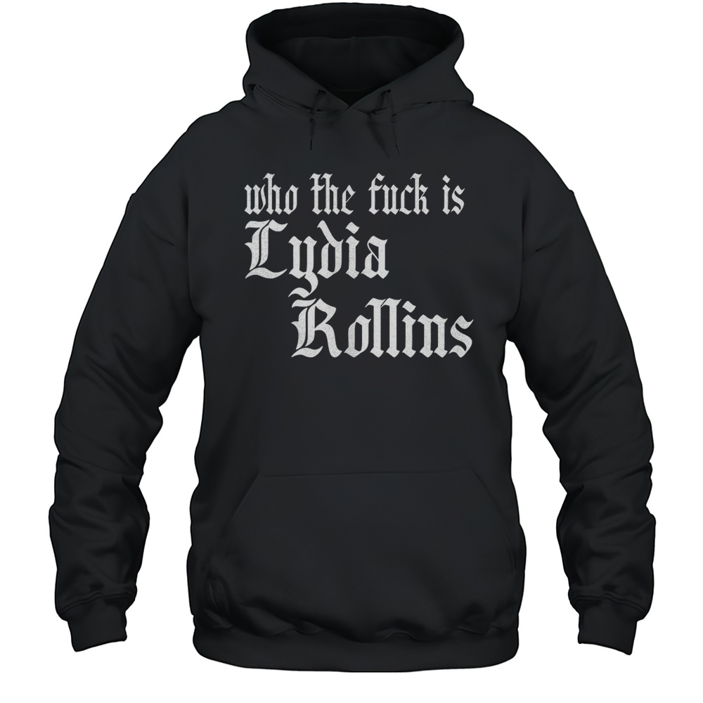 Who The Fuck Is Lydia Rollins Shirt Unisex Hoodie