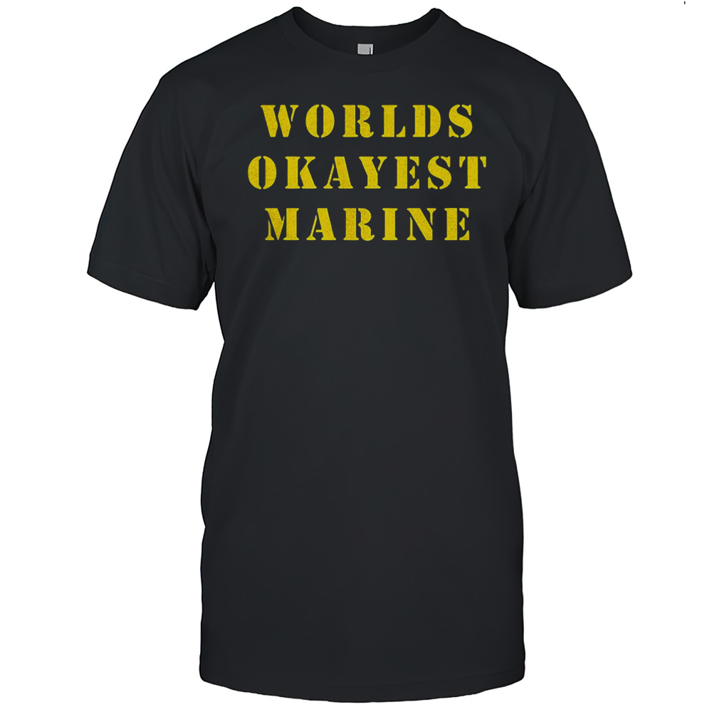 Worlds Okayest Marine Shirt