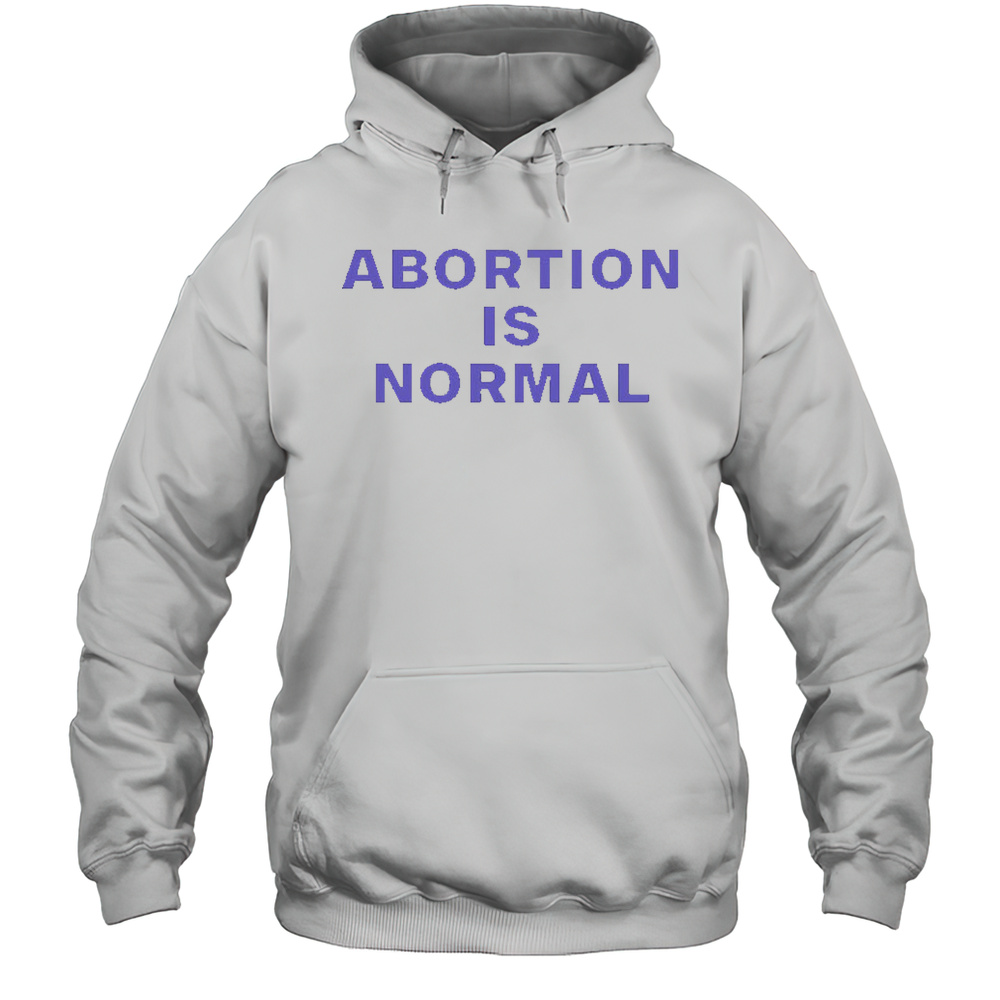 Abortion Is Normal Shirt Unisex Hoodie