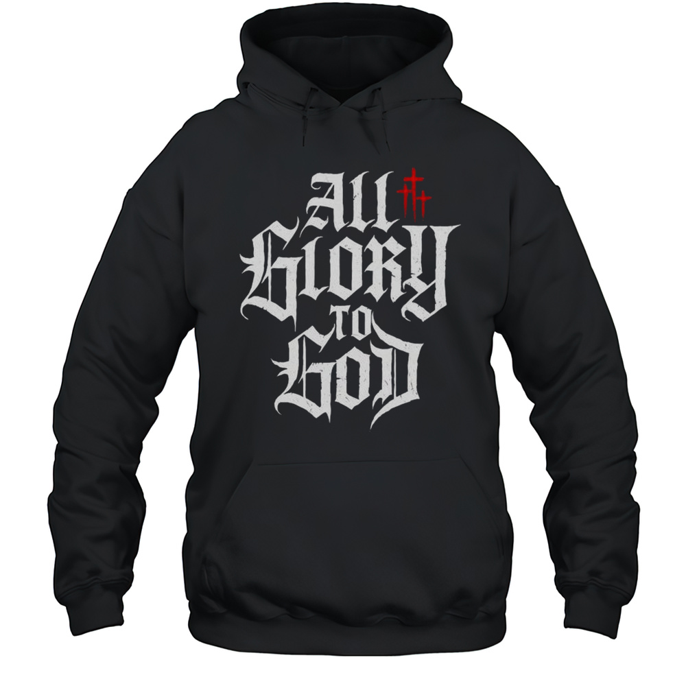 All Glory To God T-shirt Unisex Hoodie