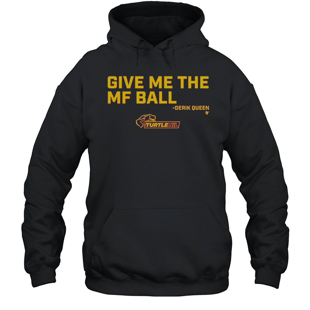 Derik Queen Give Me The Mf Ball Turtle Nil Shirts Unisex Hoodie