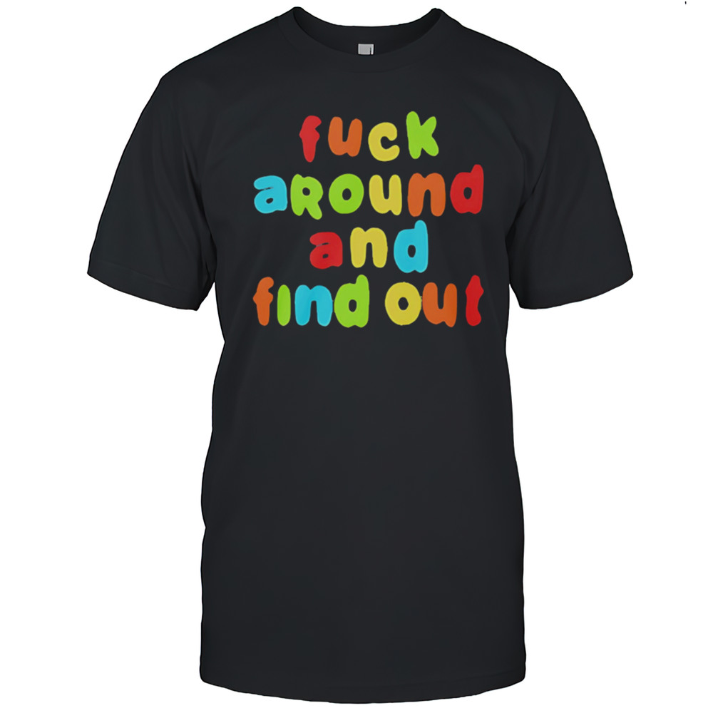 Fuck Around And Find Out Rainbow Shirt