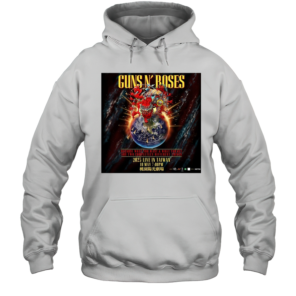 Guns N Roses Because What You Want And What You Get Are Two Completely Different Things 2025 In Taiwan Poster T-shirt Unisex Hoodie