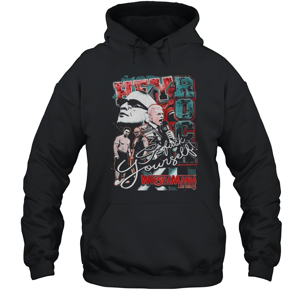 Hey Rock Go Fuck Yourself Wrestlemania Las Vegas Vintage Shirt Unisex Hoodie