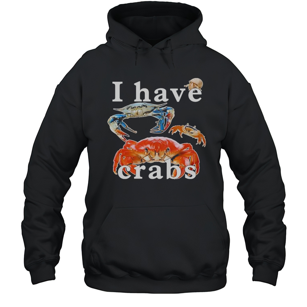 I Have Crabs T-shirt Unisex Hoodie