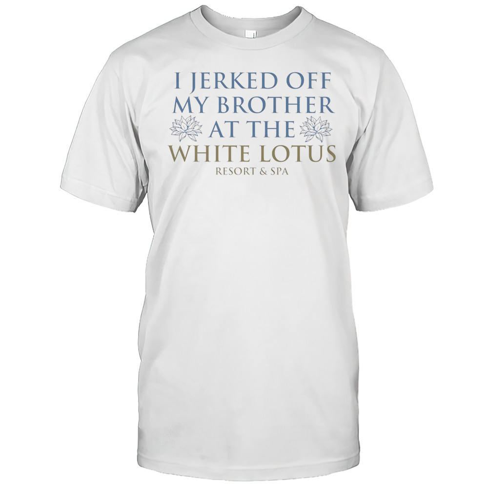 I Jerked Off My Brother Shirt