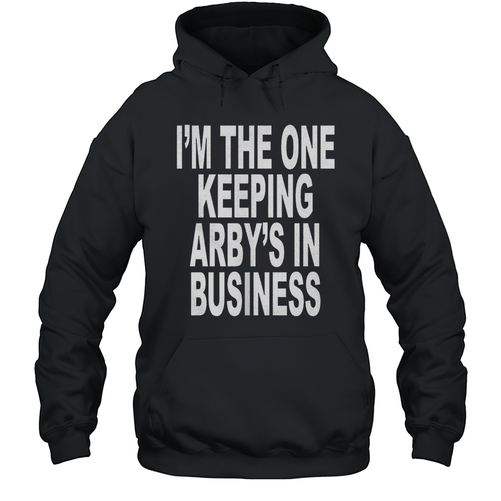 Im The One Keeping Arbys In Business Shirt Unisex Hoodie