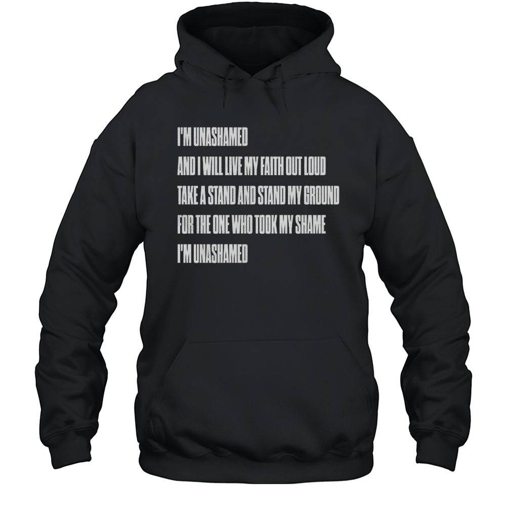 Im Unashamed And I Will Live My Faith Out Loud Shirt Unisex Hoodie