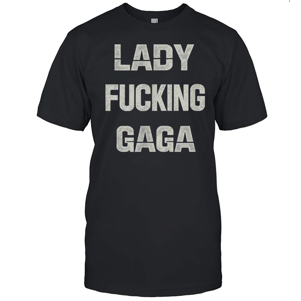 Lady Fucking Gaga T-Shirt