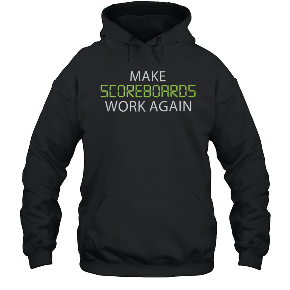 Make Scoreboards Work Again Shirt Unisex Hoodie