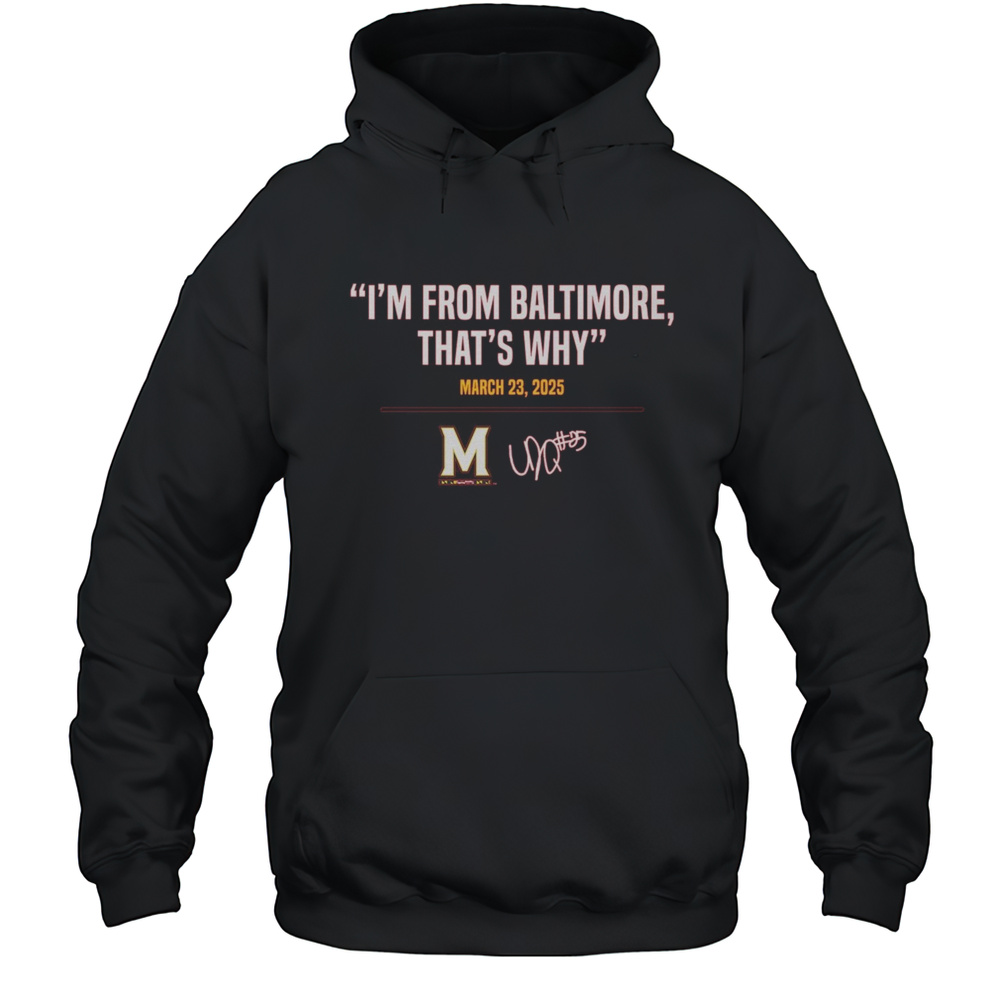 Maryland Terrapins Basketball Derik Queen Im From Baltimore Thats Why March 23 2025 Signature T-shirt Unisex Hoodie