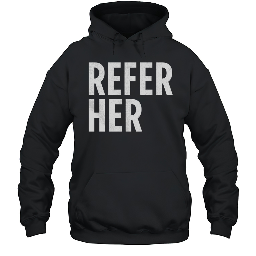 Michele Lopez Wearing Refer Her Shirt Unisex Hoodie