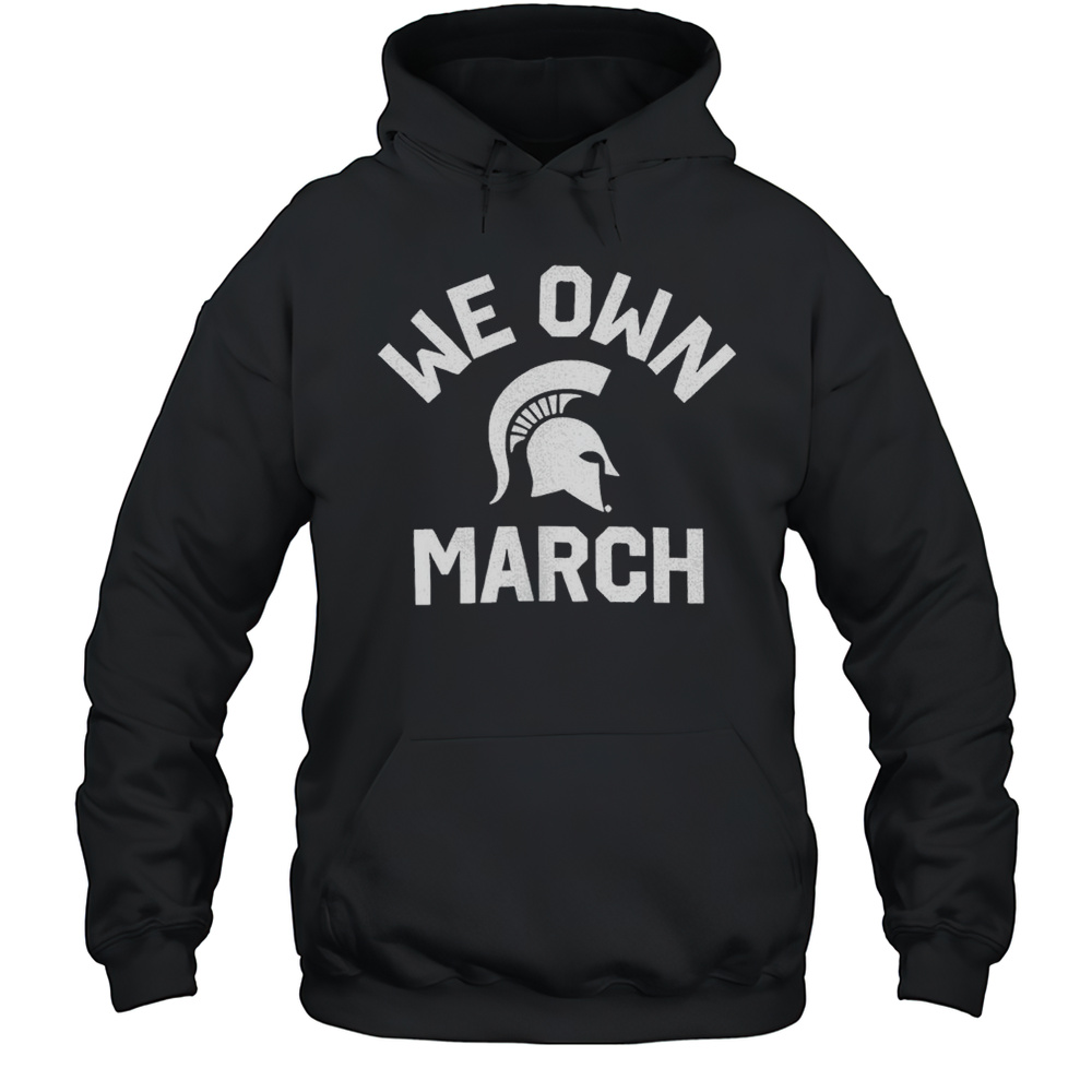Michigan State Spartans We Own March 2025 Shirt Unisex Hoodie