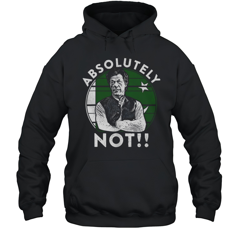 Mran Khan Absolutely Not PTI Pakistan Shirt Unisex Hoodie