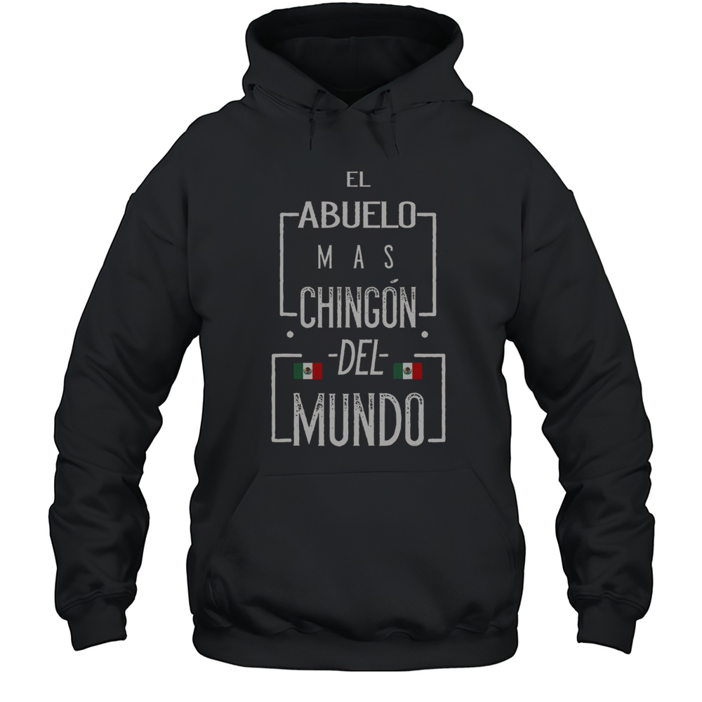 Nice El Abuelo Mas Chingon Mexican Flag Chingon S For Men T-Shirt Unisex Hoodie