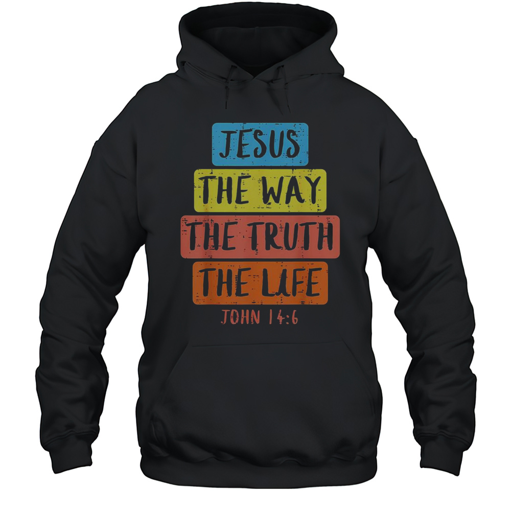 Nice Jesus Way Truth Life John 146 Easter Religious T-Shirt Unisex Hoodie
