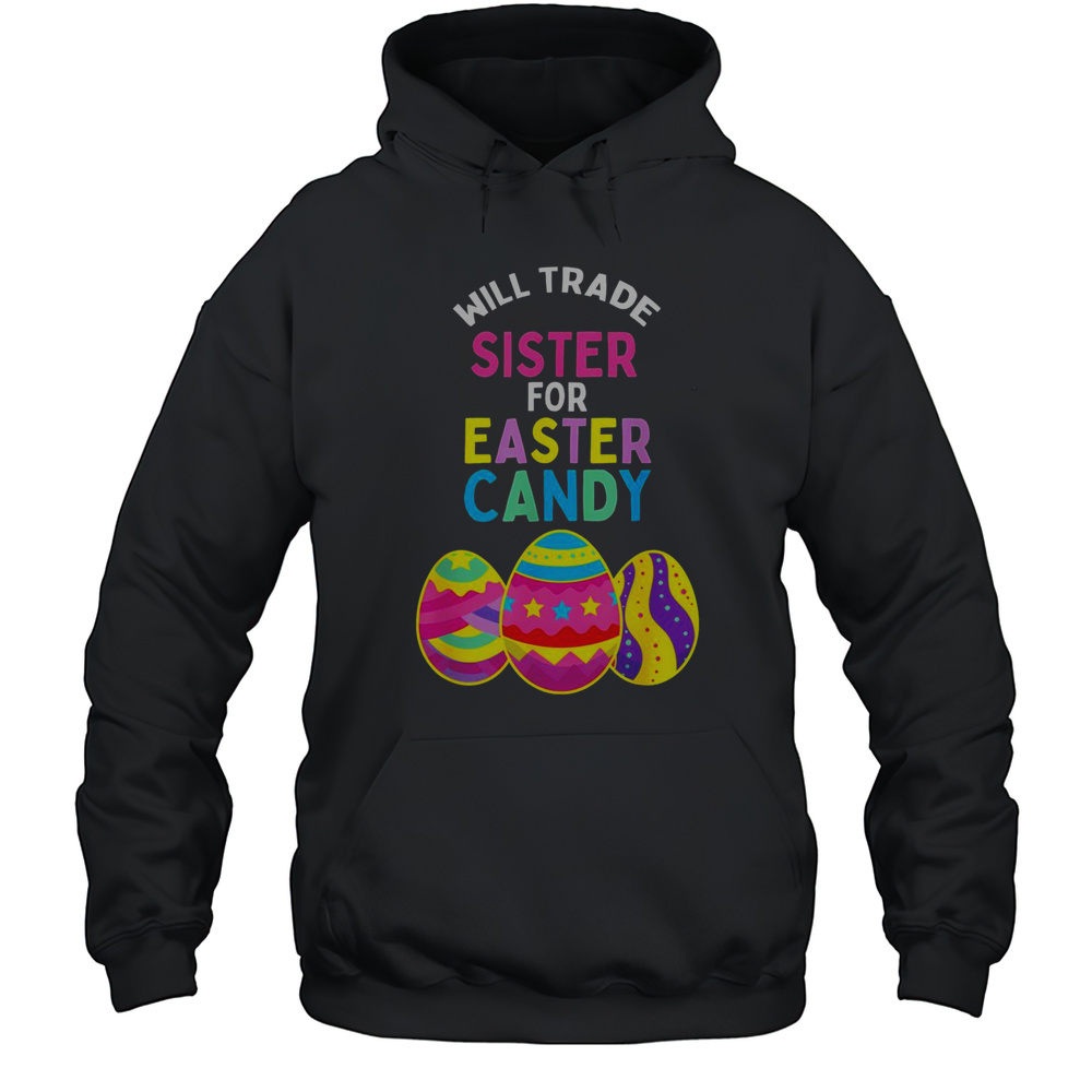 Nice Will Trade Sister For Easter Candy Eggs Cute Kids Boys Girls T-Shirt Unisex Hoodie