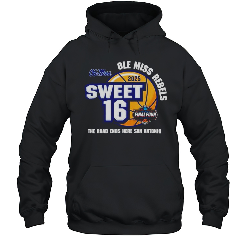 Ole Miss Rebels 2025 Sweet 16 The Road Ends Here San Antonio Shirt Unisex Hoodie