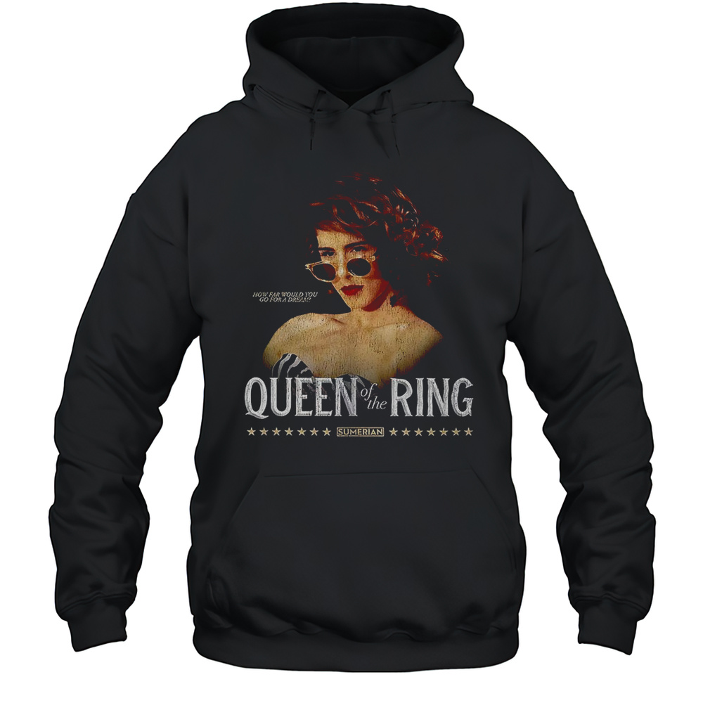 Queen Of The Ring Sumerian How Far Would You Go For A Dream Shirt Unisex Hoodie