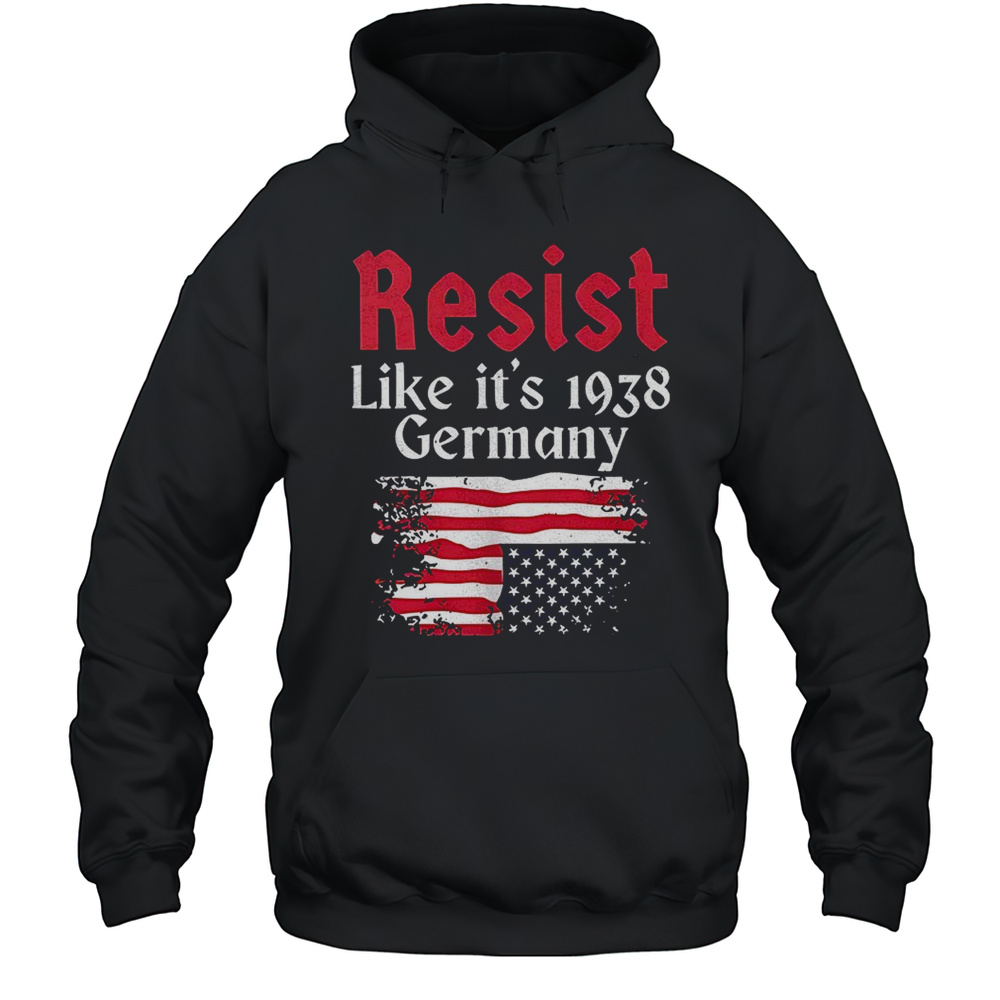 Resist Like Its 1938 Germany USA Flag Shirt Unisex Hoodie