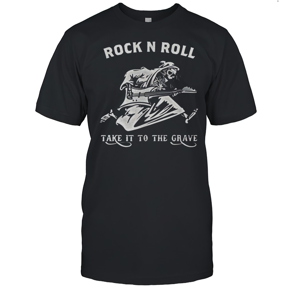 Rock N Roll Take It To The Grave Guitar Rockin Skeleton Shirt