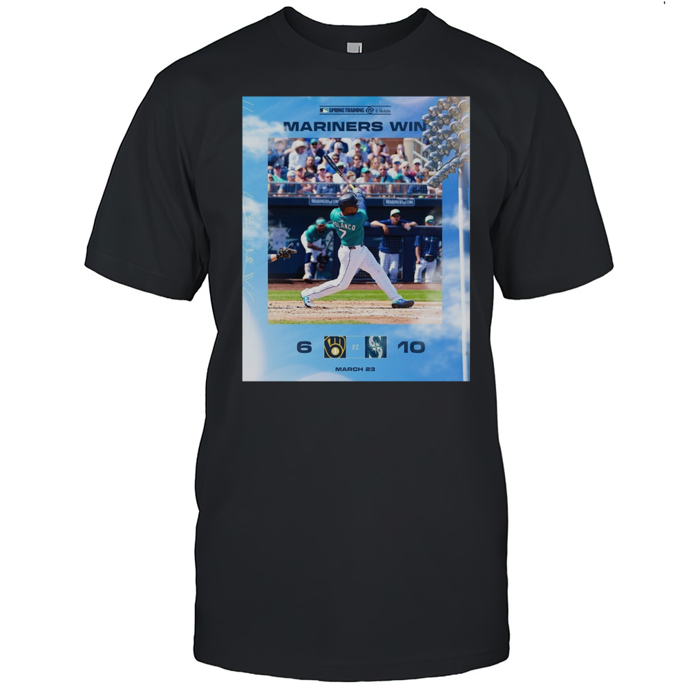 Seattle Mariners Win Milwaukee Brewers Final Score 10  6 March 23 2025 MLB Spring Training T-shirt