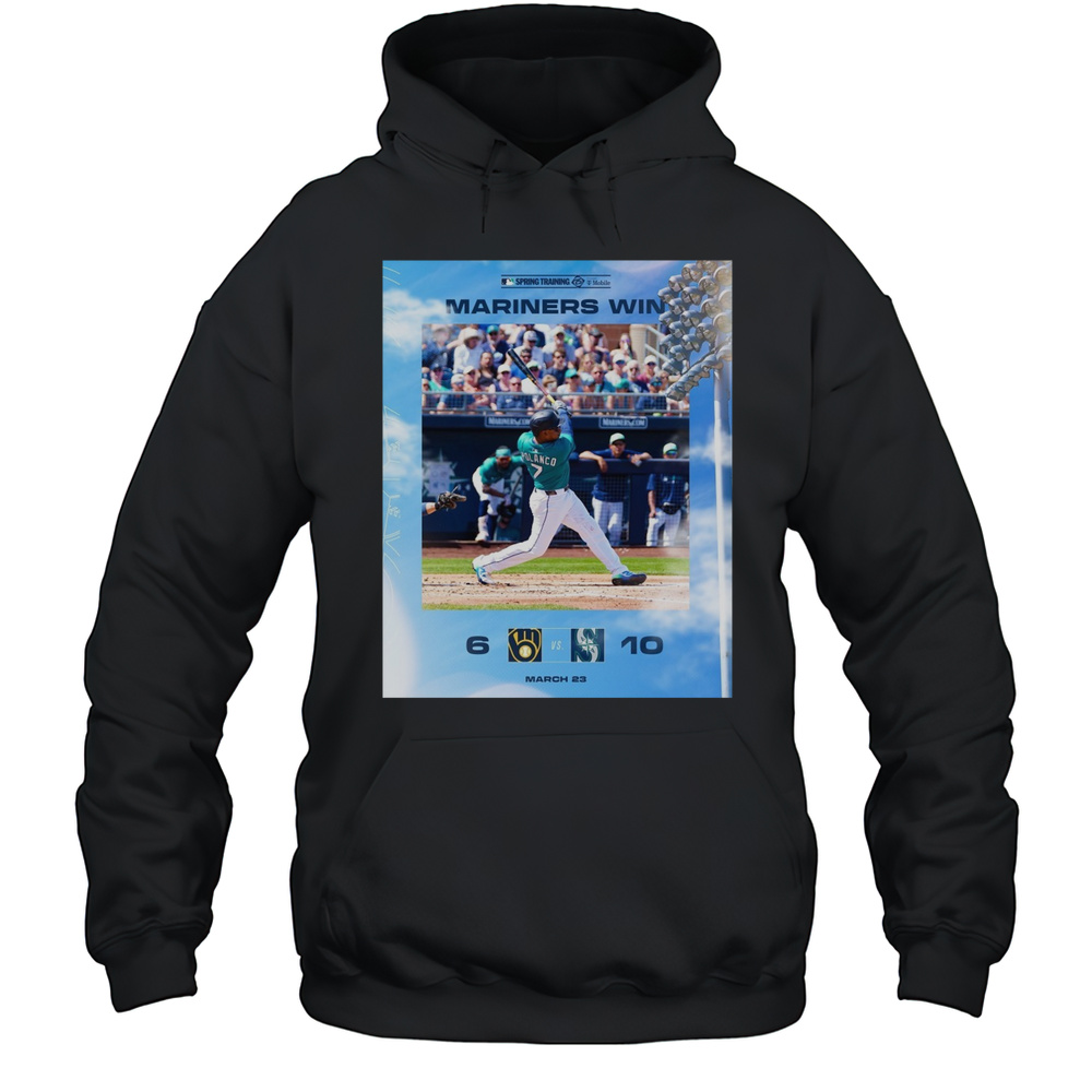Seattle Mariners Win Milwaukee Brewers Final Score 10  6 March 23 2025 MLB Spring Training T-shirt Unisex Hoodie