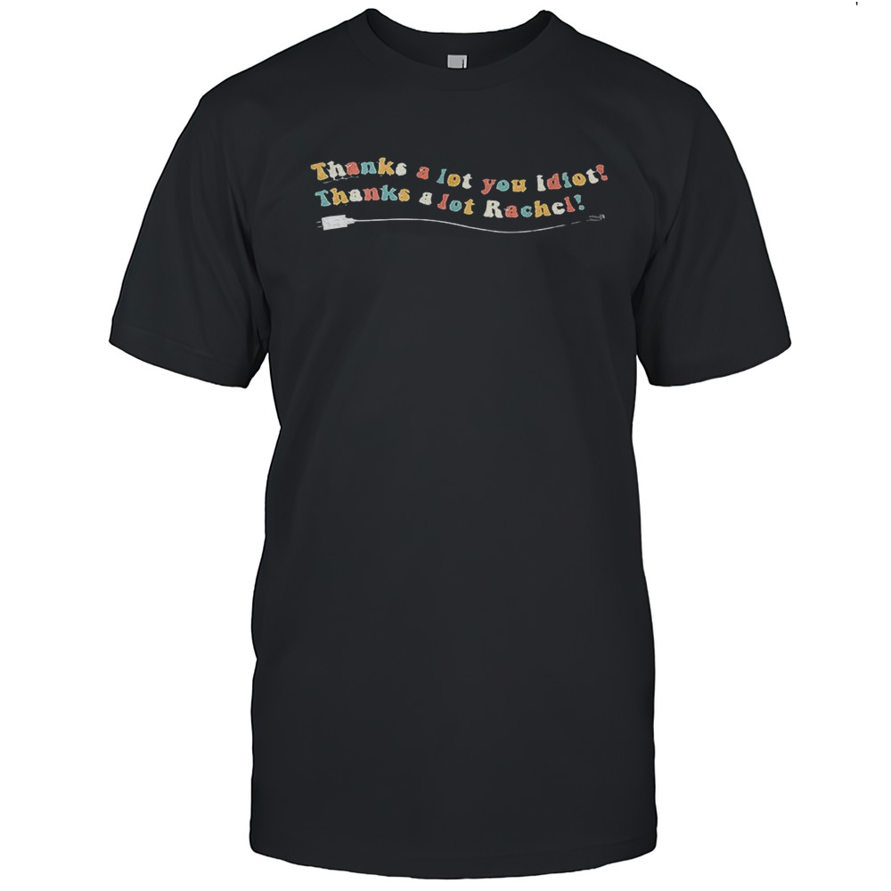 Thanks A Lot Rachel Shirt
