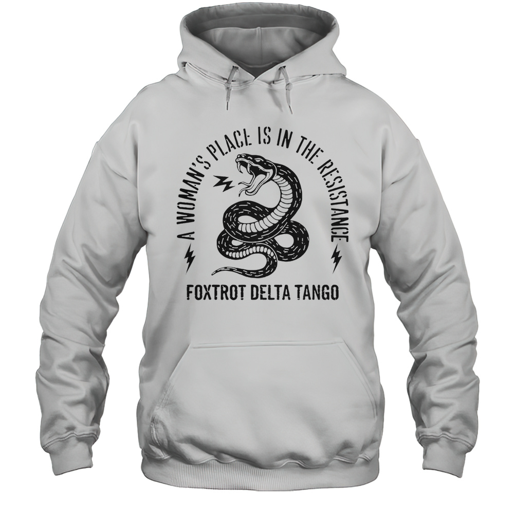Top Snake A Womans Place Is In The Resistance Foxtrot Delta Tango T-Shirt Unisex Hoodie