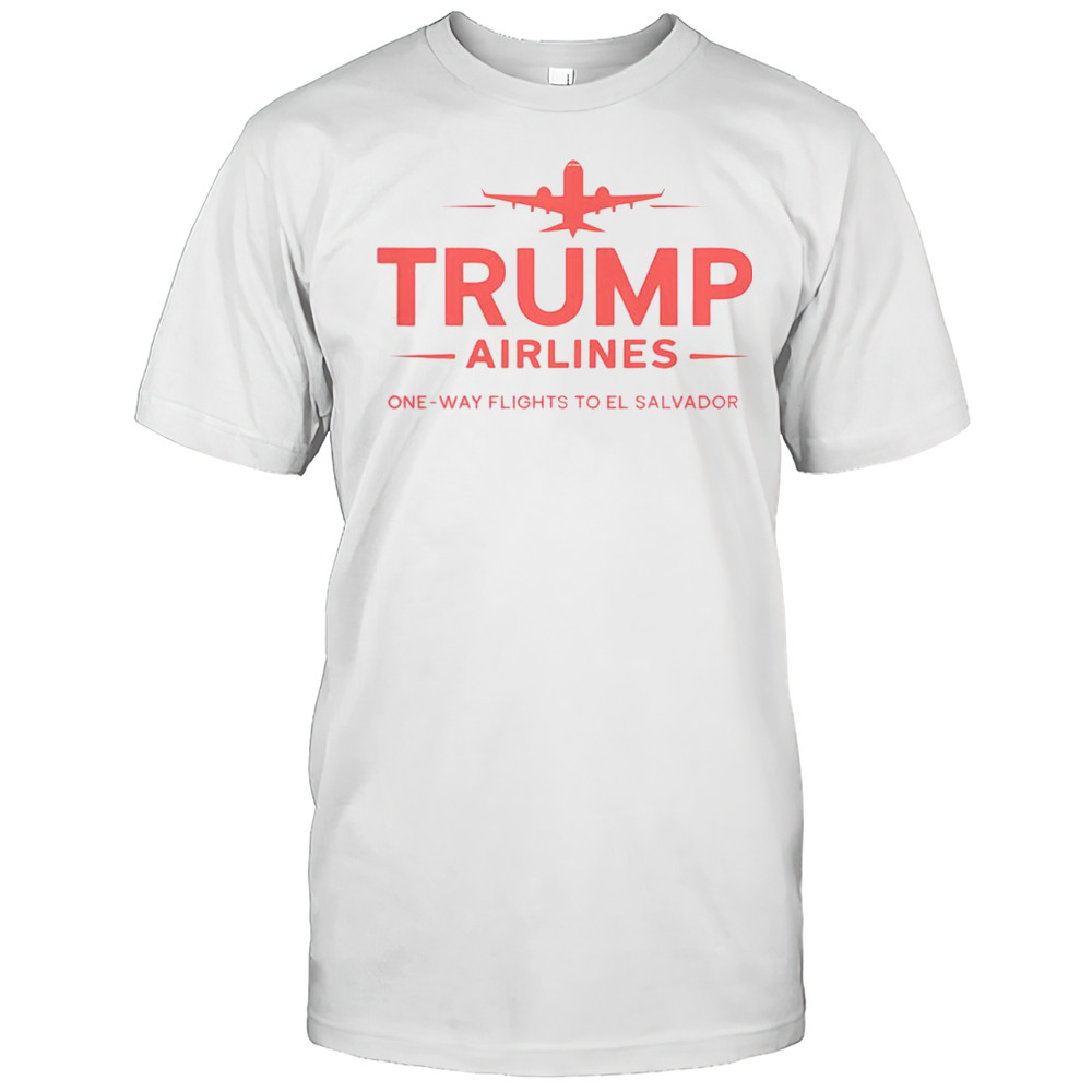 Top Trump Airlines One Way Flights To El Salvador Maga Patriotic T-Shirt